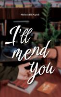   I’ll mend you