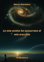 La mia anima ha sussurrato al mio orecchio