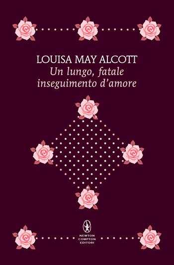 Un lungo fatale inseguimento d'amore - Louisa May Alcott - Libro Newton Compton Editori 2024, Newton POP 1+1 | Libraccio.it