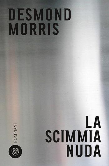 La scimmia nuda - Desmond Morris - Libro Bompiani 2024, Bompiani 1+1 | Libraccio.it