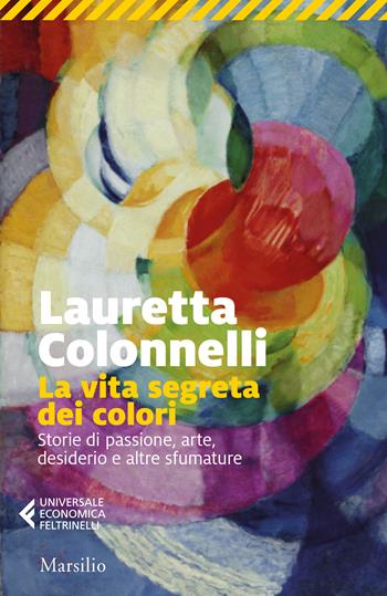 La vita segreta dei colori - Lauretta Colonnelli - Libro Feltrinelli 2024, Feltrinelli 1+1 | Libraccio.it