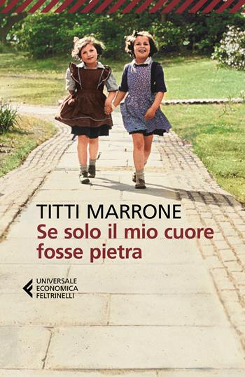 Se solo il mio cuore fosse pietra - Titti Marrone - Libro Feltrinelli 2024, Feltrinelli 1+1 | Libraccio.it