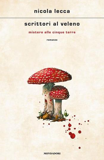 Scrittori al veleno. Mistero alle Cinque Terre. Copia autografata - Nicola Lecca - Libro Mondadori 2024, Scrittori italiani e stranieri | Libraccio.it