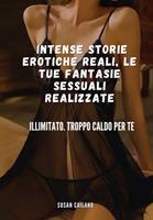   Intense Storie Erotiche Reali, Le Tue Fantasie Sessuali Realizzate