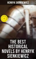   The Best Historical Novels by Henryk Sienkiewicz
