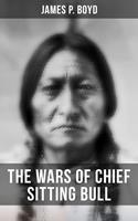   The Wars of Chief Sitting Bull
