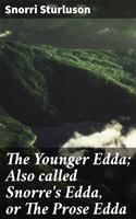   The Younger Edda; Also called Snorre's Edda, or The Prose Edda