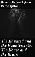 The Haunted and the Haunters; Or, The House and the Brain