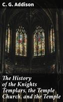   The History of the Knights Templars, the Temple Church, and the Temple