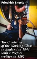 The Condition of the Working-Class in England in 1844 with a Preface written in 1892
