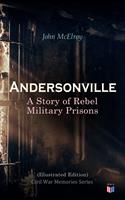  Andersonville: A Story of Rebel Military Prisons (Illustrated Edition)