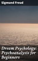 Dream Psychology: Psychoanalysis for Beginners
