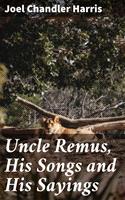   Uncle Remus, His Songs and His Sayings