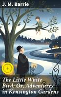   The Little White Bird; Or, Adventures in Kensington Gardens