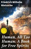 Human, All Too Human: A Book for Free Spirits
