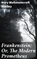   Frankenstein; Or, The Modern Prometheus