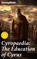   Cyropaedia: The Education of Cyrus