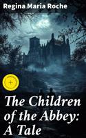 The Children of the Abbey: A Tale