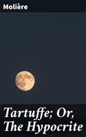   Tartuffe; Or, The Hypocrite