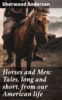   Horses and Men: Tales, long and short, from our American life