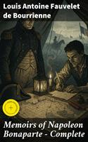  Memoirs of Napoleon Bonaparte &mdash; Complete