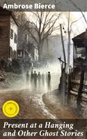   Present at a Hanging and Other Ghost Stories