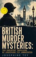   BRITISH MURDER MYSTERIES: The Greatest Thrillers of Josephine Tey