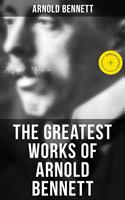   The Greatest Works of Arnold Bennett