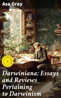   Darwiniana; Essays and Reviews Pertaining to Darwinism