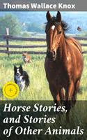   Horse Stories, and Stories of Other Animals