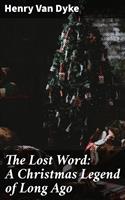   The Lost Word: A Christmas Legend of Long Ago