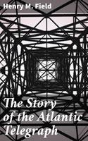   The Story of the Atlantic Telegraph
