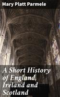  A Short History of England, Ireland and Scotland