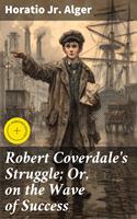   Robert Coverdale's Struggle; Or, on the Wave of Success
