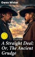   A Straight Deal; Or, The Ancient Grudge