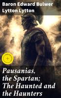 Pausanias, the Spartan; The Haunted and the Haunters