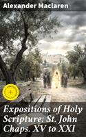   Expositions of Holy Scripture: St. John Chaps. XV to XXI