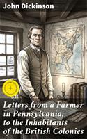   Letters from a Farmer in Pennsylvania, to the Inhabitants of the British Colonies