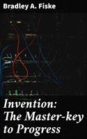   Invention: The Master-key to Progress