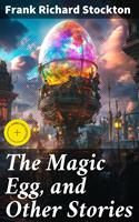   The Magic Egg, and Other Stories