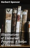   Illustrations of Universal Progress: A Series of Discussions