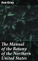  The Manual of the Botany of the Northern United States