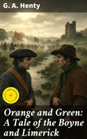   Orange and Green: A Tale of the Boyne and Limerick
