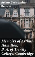   Memoirs of Arthur Hamilton, B. A. of Trinity College, Cambridge