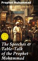   The Speeches & Table-Talk of the Prophet Mohammad