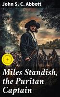   Miles Standish, the Puritan Captain