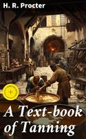   A Text-book of Tanning
