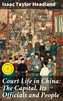 Court Life in China: The Capital, Its Officials and People