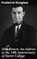   John Brown: An Address at the 14th Anniversary of Storer College
