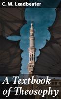   A Textbook of Theosophy